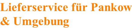 Lieferservice für Pankow & Umgebung